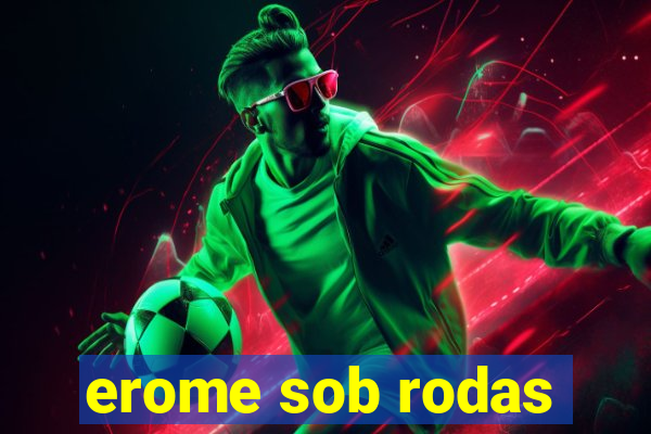 erome sob rodas